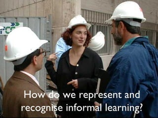 How do we represent and recognise informal learning? 