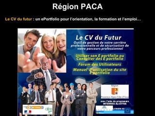 Le CV du futur  : un ePortfolio pour l ’ orientation, la formation et l ’ emploi… Région PACA 