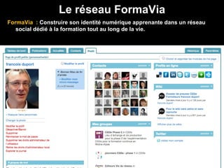 Le réseau FormaVia FormaVia  :  Construire son identité numérique apprenante dans un réseau social dédié à la formation tout au long de la vie.  