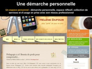 Un espace personnel  : démarche personnelle, espace réflexif, collection de services et d’usage en prise avec son réseau professionnel  Une démarche personnelle 