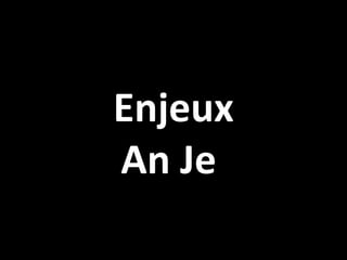 Enjeux An Je  