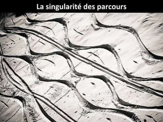 La singularité des parcours 