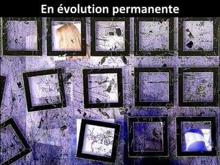 En évolution permanente 