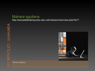 Sònia Guilana Mahara sguilana   http://iescastellodempuries.xtec.cat/mahara/view/view.php?id=7 