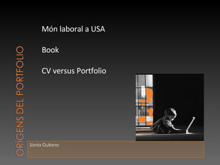 Sònia Guilana Món laboral a USA Book CV versus Portfolio 