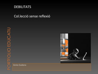 Sònia Guilana DEBILITATS Col.lecció sense reflexió 