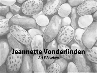 Jeannette Vonderlinden
       Art Education
 