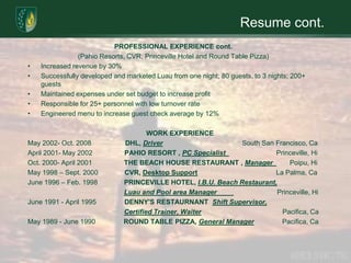 Wide variety of experience has allowed me to develop communication and understanding of different cultures 