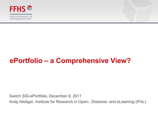 ePortfolio – a Comprehensive View?



Switch SIG-ePortfolio, December 8, 2011
Andy Hediger, Institute for Research in Open-, Distance- and eLearning (IFeL)
 