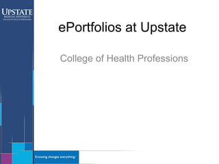 ePortfolios at Upstate
College of Health Professions
 