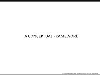 A CONCEPTUAL FRAMEWORK 
ePortfolio: an educational and assessment tool fernando albuquerque costa | carolina pereira | ULISBON 
 