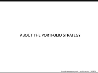 ABOUT THE PORTFOLIO STRATEGY 
ePortfolio: an educational and assessment tool fernando albuquerque costa | carolina pereira | ULISBON 
 