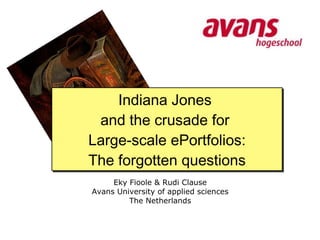 [object Object],Indiana Jones  and the crusade for  Large-scale ePortfolios: The forgotten questions 
