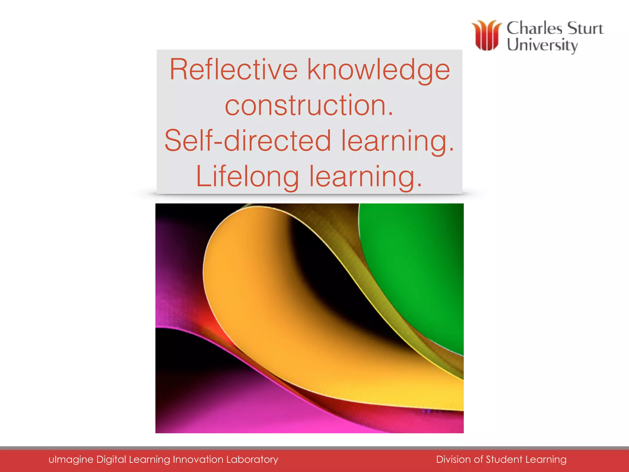 Reﬂective knowledge
construction.
Self-directed learning.
Lifelong learning.
uImagine Digital Learning Innovation Laboratory	 Division of Student Learning	
 