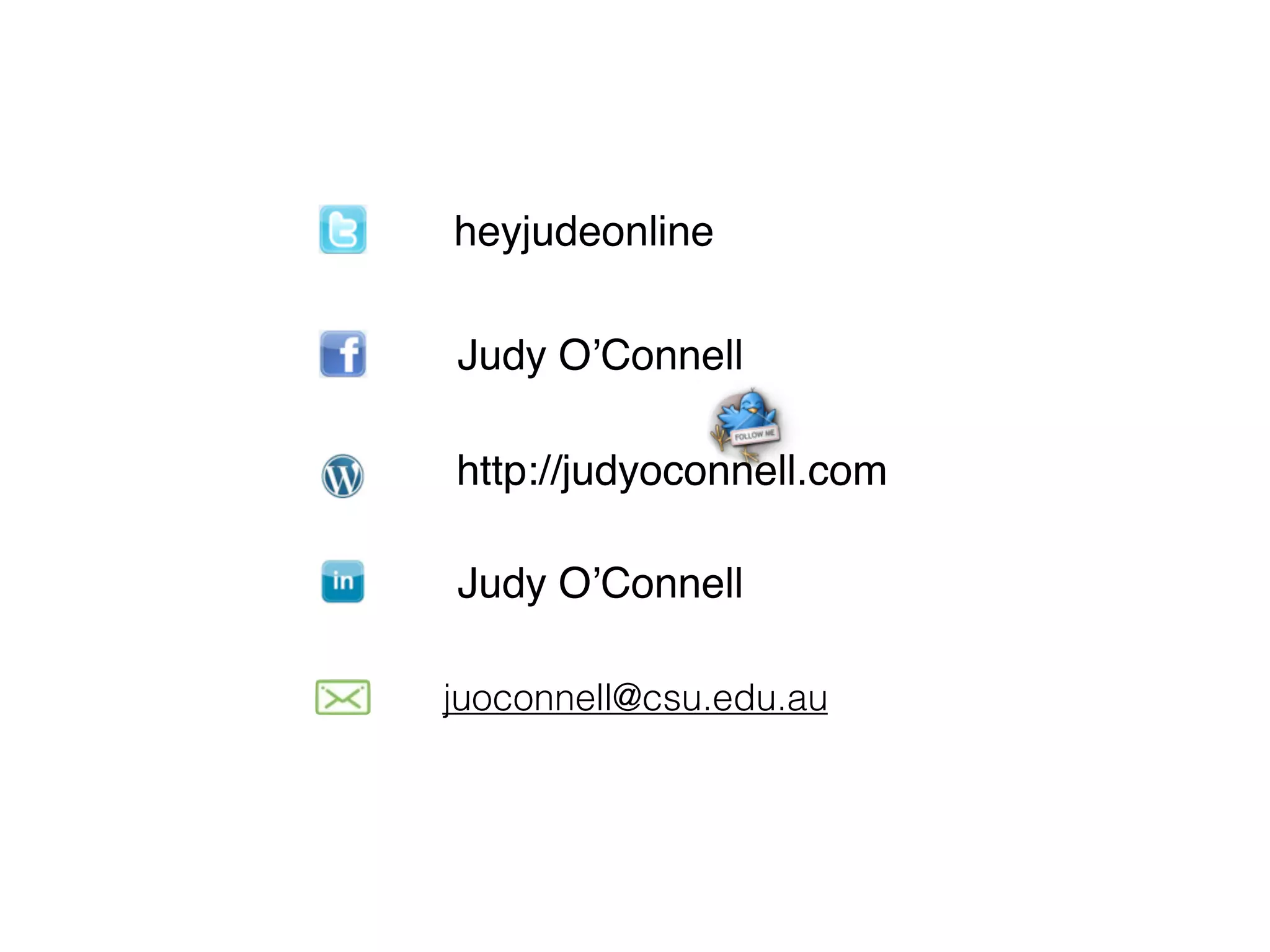 heyjudeonline
Judy O’Connell
http://judyoconnell.com
Judy O’Connell
juoconnell@csu.edu.au
 