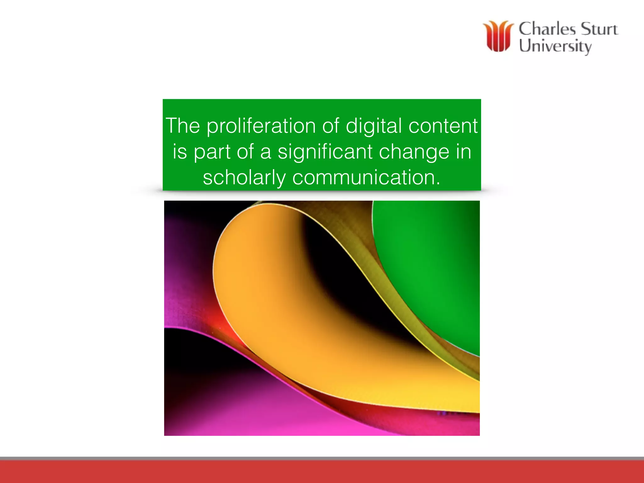 The proliferation of digital content
is part of a signiﬁcant change in
scholarly communication.
 