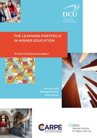 THE LEARNING PORTFOLIO
IN HIGHER EDUCATION
“A Game of Snakes and Ladders”
Darina Scully
Michael O’Leary
Mark Brown
 