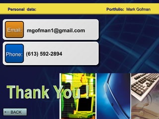 Personal  data: Email: [email_address] Thank You ! Portfolio:  Mark Gofman Phone: (613) 592-2894 BACK 