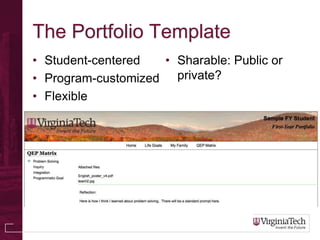 The Portfolio Template
• Student-centered  • Sharable: Public or
• Program-customized private?
• Flexible
 