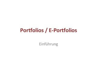 Portfolios / E-Portfolios Einführung 
