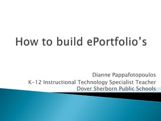 Dianne Pappafotopoulos
K-12 Instructional Technology Specialist Teacher
Dover Sherborn Public Schools

 