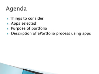 




Things to consider
Apps selected
Purpose of portfolio
Description of ePortfolio process using apps

 