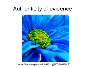 Authenticity of evidence www.flickr.com/photos/11599314@N00/590975150  