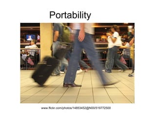 Portability www.flickr.com/photos/14853452@N00/519772500  