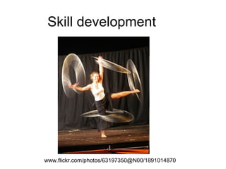 Skill development www.flickr.com/photos/63197350@N00/1891014870  