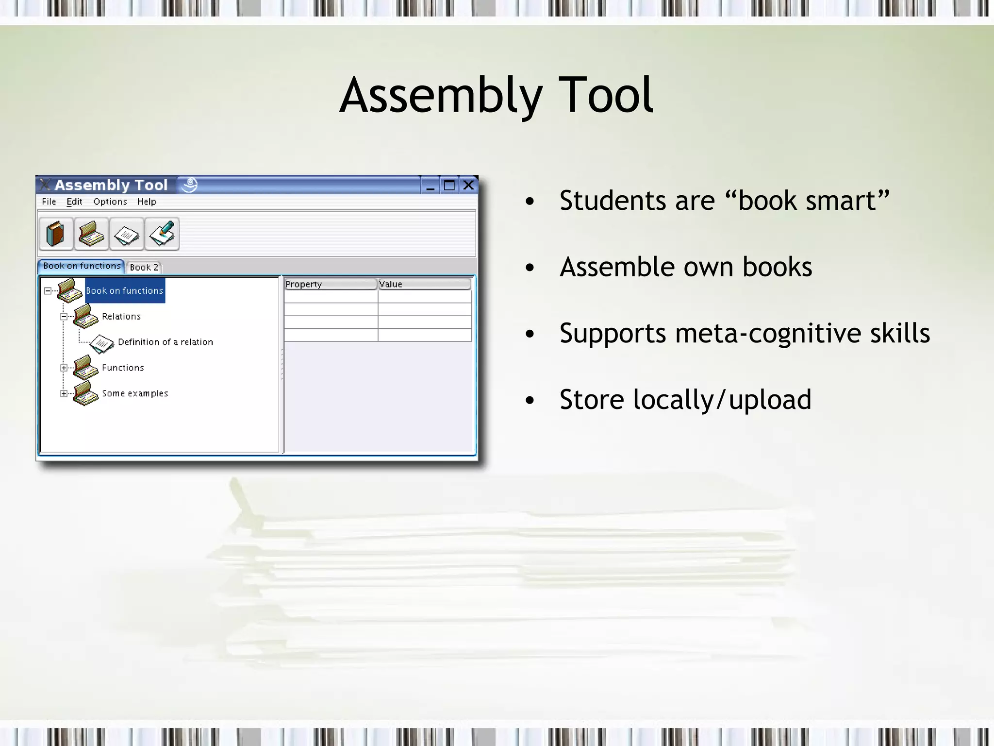 Assembly Tool Students are “book smart”  Assemble own books Supports meta-cognitive skills Store locally/upload  