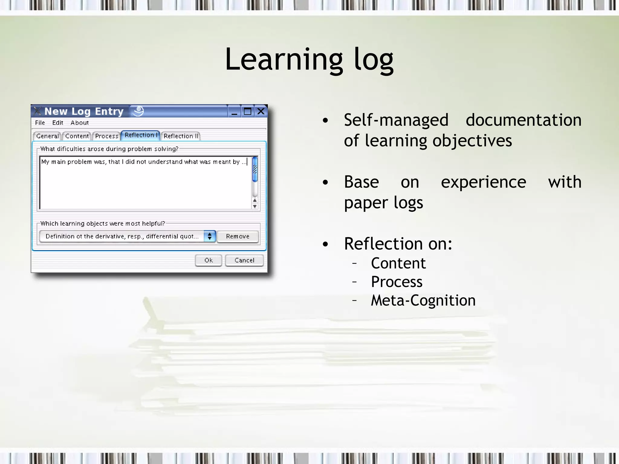 Learning log Self-managed documentation of learning objectives Base on experience with paper logs  Reflection on: Content Process Meta-Cognition 