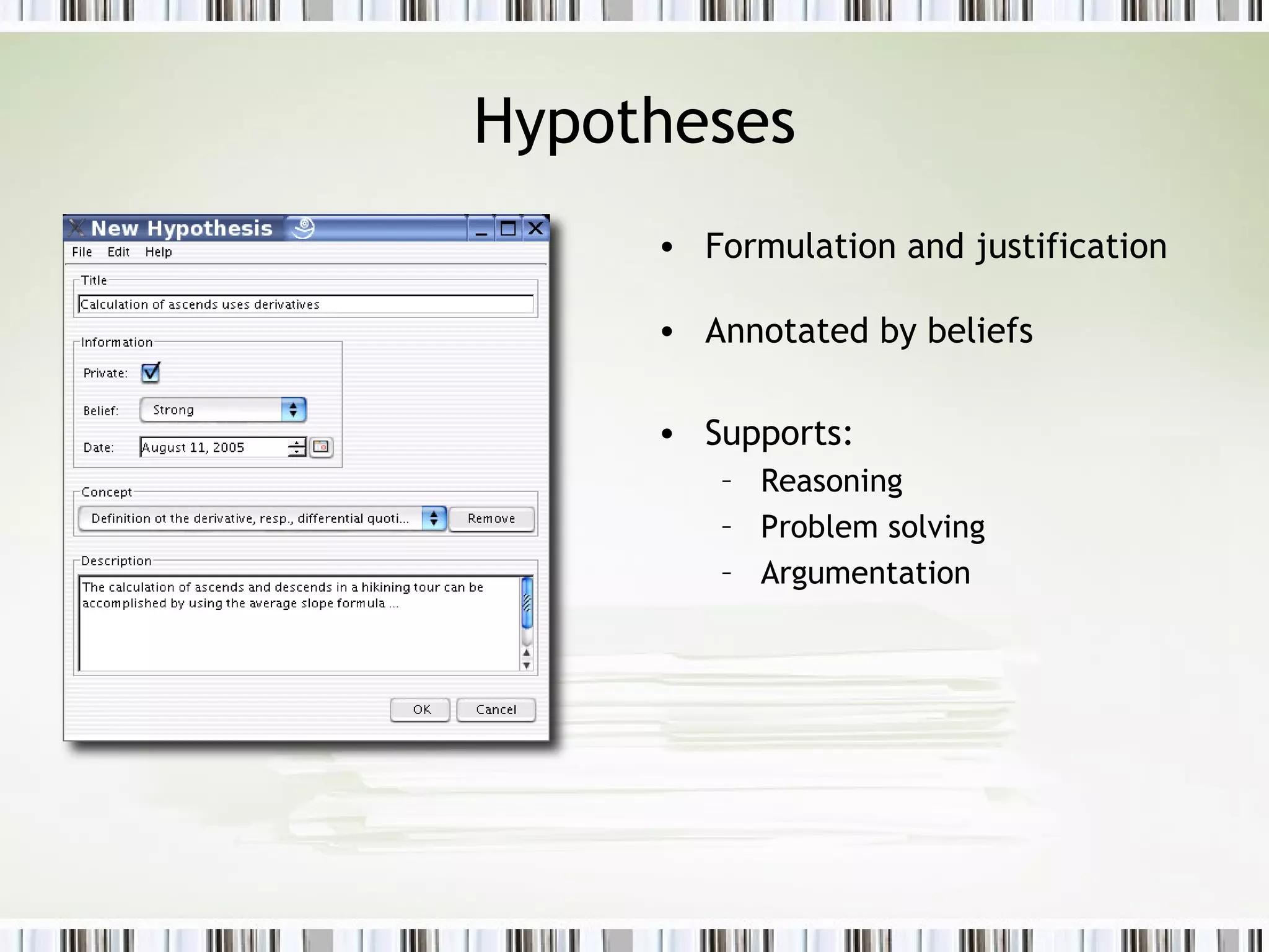 Hypotheses Formulation and justification  Annotated by beliefs  Supports: Reasoning Problem solving  Argumentation  
