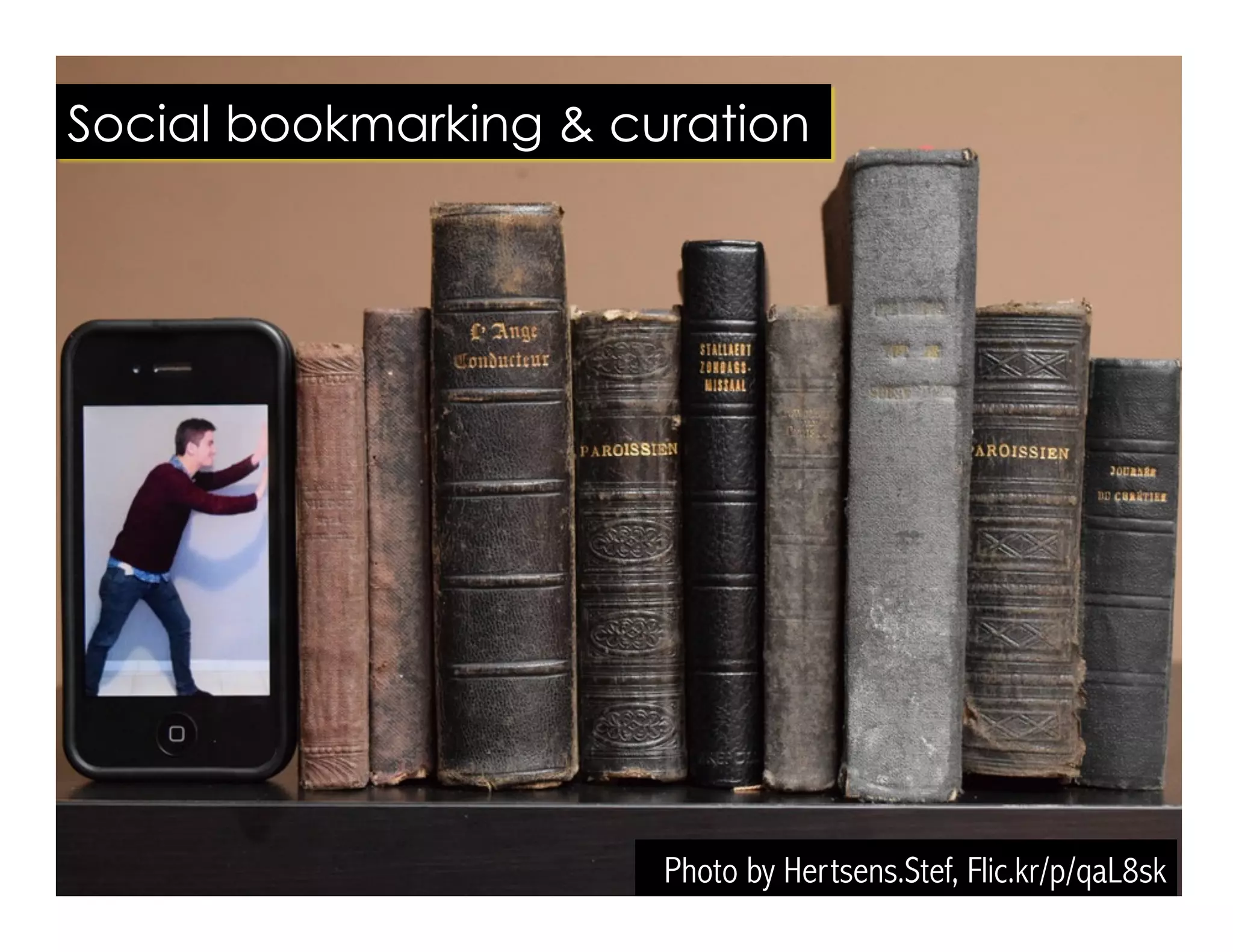 Photo by Hertsens.Stef, Flic.kr/p/qaL8sk
Social bookmarking & curation
 