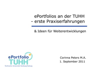 ePortfolios an der TUHH  - erste Praxiserfahrungen   & Ideen für Weiterentwicklungen Corinna Peters M.A. 1. September 2011  