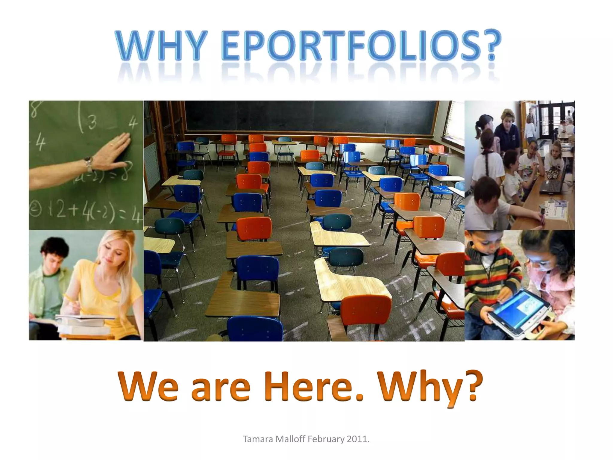 Why eportfolios?We are Here. Why?Tamara Malloff February 2011.
