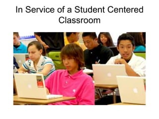 In Service of a Student Centered Classroom