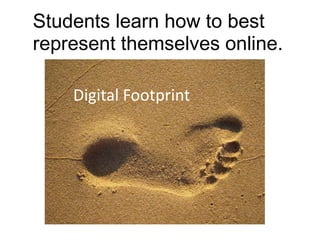 Students learn how to best represent themselves online.Digital Footprint
