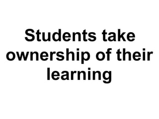        Students take ownership of their learning