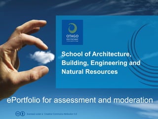 School of Architecture,
                                      Building, Engineering and
                                      Natural Resources



ePortfolio for assessment and moderation
     licensed under a Creative Commons Attribution 3.0
 