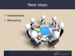 Next steps
• Involvement
• Resources
 