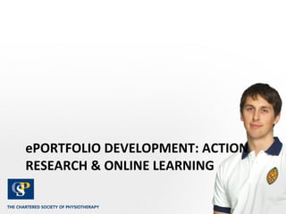 ePORTFOLIO DEVELOPMENT: ACTION RESEARCH & ONLINE LEARNING 