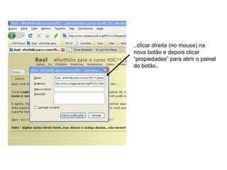 ..clicar direita (no mouse) na nova botão e depois clicar “propiedades” para abrir o painel do botão..  