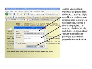 ..agora voçe podem modificar as propiedaes do botão....aqui eu digito uma Nome mais corta e simples para lembrar....e na descrição, coloco a senha do pagina....an caso eu não lembra ele no futuro....e agora clicar “salvar modificações” para que suas novas propiedades será salva. 