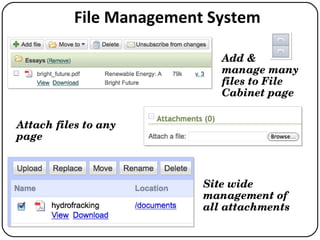File Management System Attach files to any page Site wide management of all attachments Add & manage many files to File Cabinet page 