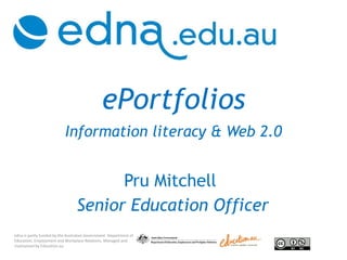 ePortfolios   Information literacy & Web 2.0 Pru Mitchell  Senior Education Officer 