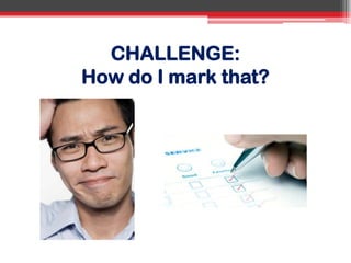 CHALLENGE:
How do I mark that?