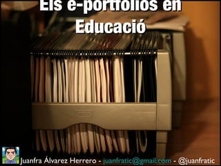 Els e-portfolios en Educació

Juanfra Álvarez Herrero - juanfratic@gmail.com - @juanfratic

 