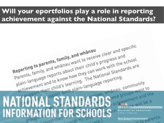 Will your eportfolios play a role in reporting
achievement against the National Standards?
 