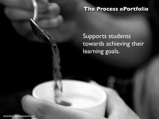 The Showcase
 ePortfolio




Celebrates learning
outcomes & shows the
highest level of achievement.
www.ﬂickr.com/photos/m...