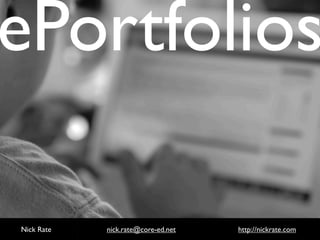 ePortfolios

Nick Rate   nick.rate@core-ed.net   http://nickrate.com
 